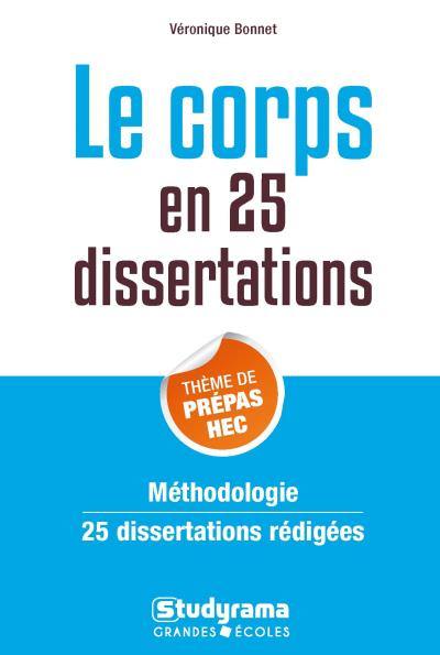 Le corps en 25 dissertations : thème de prépas HEC : méthodologie, 25 dissertations rédigées