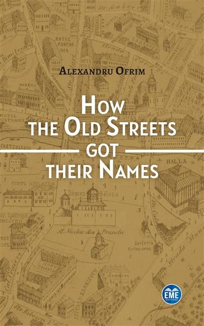 How the old streets got their names : a cultural history of Bucharest