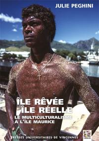 Ile rêvée, île réelle : le multiculturalisme à l'île Maurice