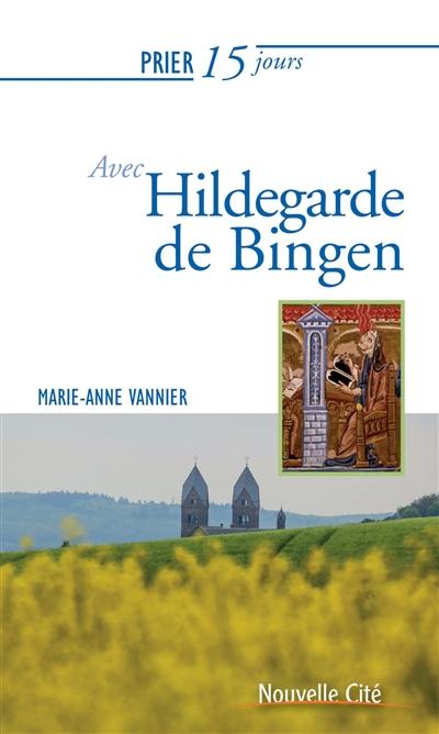 Prier 15 jours avec Hildegarde de Bingen : sainte et docteur de l'Eglise