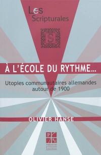 A l'école du rythme... : utopies communautaires allemandes autour de 1900