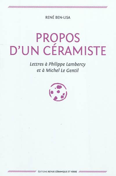 Propos d'un céramiste : lettres à Philippe Lambercy et à Michel Le Gentil