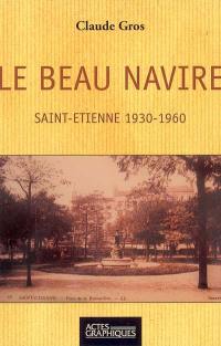 Le beau navire : Saint-Etienne 1930-1960