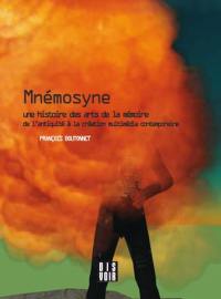 Mnémosyne : une histoire des arts de la mémoire : de l'Antiquité à la création multimédia contemporaine