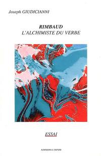 Rimbaud : l'alchimiste du verbe : essai