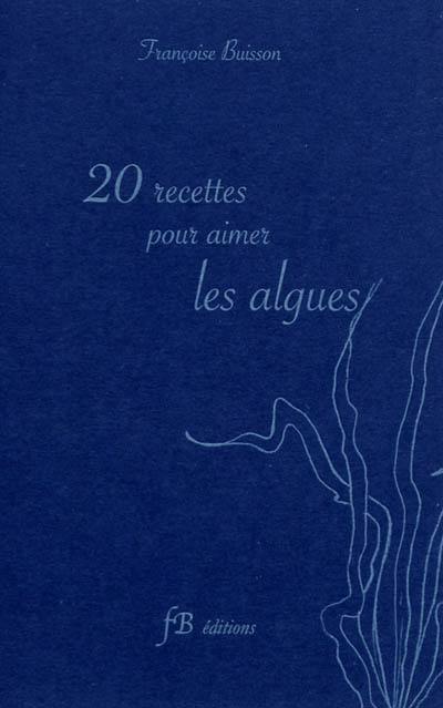 20 recettes pour aimer les algues