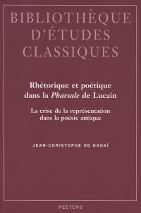 Rhétorique et poétique dans la Pharsale de Lucain : la crise de la représentation dans la poésie antique