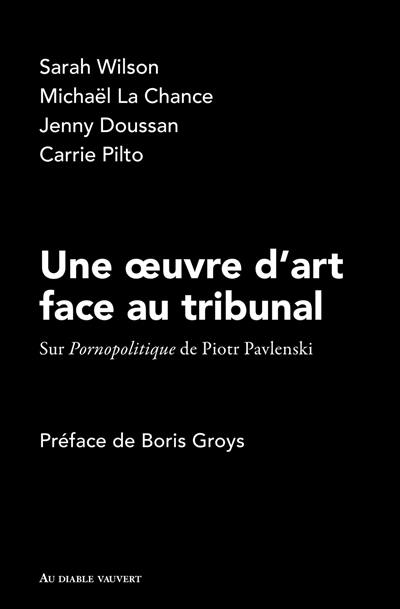 Une oeuvre d'art face au tribunal : sur Pornopolitique de Piotr Pavlenski