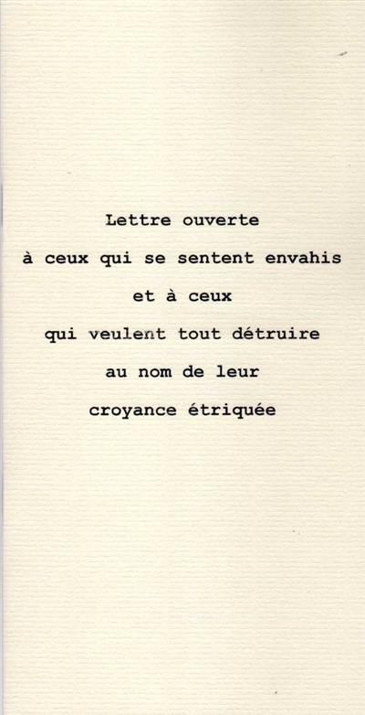 Lettre ouverte à ceux qui se sentent envahis et à ceux qui veulent tout détruire au nom de leur croyance étriquée