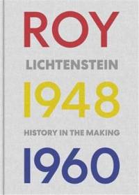 Roy Lichtenstein History in the Making 1948-1960