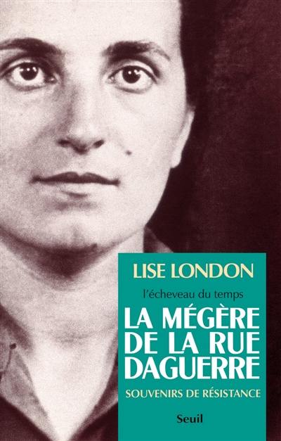 L'écheveau du temps. Vol. 1. La mégère de la rue Daguerre : souvenirs de résistance