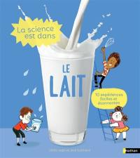 La science est dans le lait : 10 expériences faciles et étonnantes