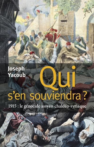 Qui s'en souviendra ? : 1915, le génocide assyro-chaldéo-syriaque