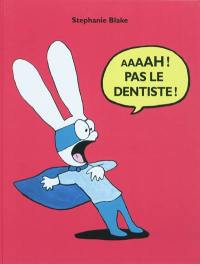 Aaaah ! Pas le dentiste !