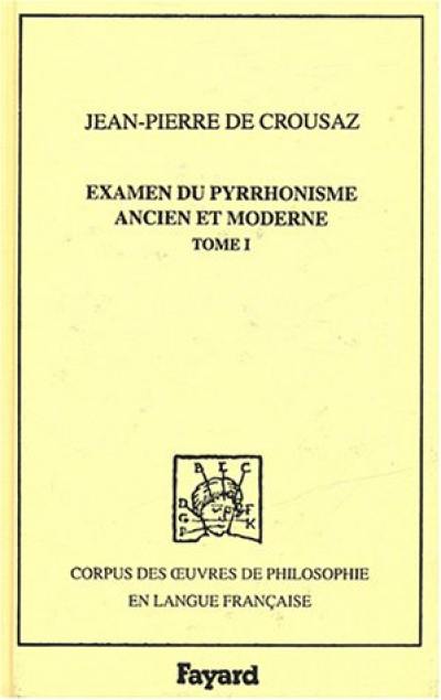 Examen du pyrrhonisme ancien et moderne : 1733. Vol. 1