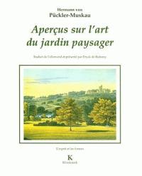 Aperçus sur l'art du jardin paysager. Petite revue des parcs anglais. Essai biographique sur l'auteur et d'une étude sur l'esthétique du parc à l'anglaise