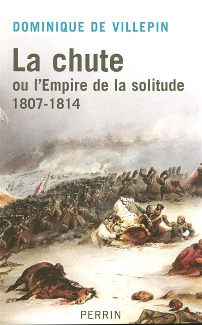 La chute ou L'Empire de la solitude : 1807-1814