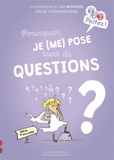 Pourquoi je (me) pose tant de questions ? : 10 questions et des activités pour comprendre