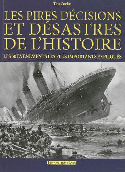 Les pires décisions et désastres de l'histoire : les 50 événements les plus importants expliqués