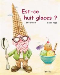 Est-ce huit glaces ?