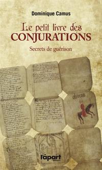 Petit livre des conjurations : nouveaux secrets de guérison