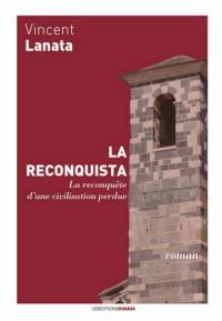 La reconquista : la reconquête d'une civilisation perdue