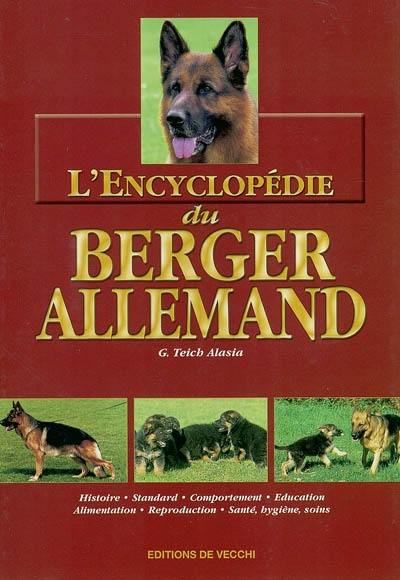 L'encyclopédie du berger allemand : histoire, standard, comportement, éducation, alimentation, reproduction, santé, hygiène, soins