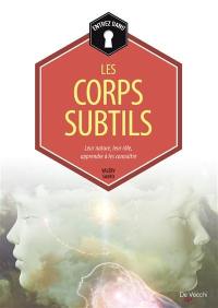 Les corps subtils : leur nature, leur rôle, apprendre à les connaître