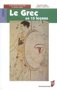 Le grec en 15 leçons : grammaire fondamentale, exercices et versions corrigés, lexique grec-français-latin