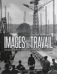 Images du travail : les collections du Centre d'histoire du travail de Nantes