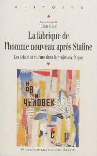 La fabrique de l'homme nouveau après Staline : les arts et la culture dans le projet soviétique