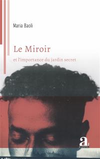 Le miroir : et l'importance du jardin secret