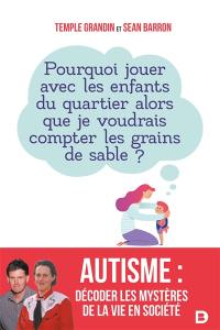 Autisme : décoder les mystères de la vie en société : pourquoi jouer avec les enfants du quartier alors que je voudrais compter les grains de sable ?