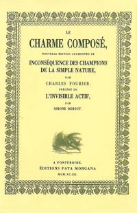 Le charme composé : nouvelle édition augmentée de Inconséquence des champions de la simple nature. L'invisible actif