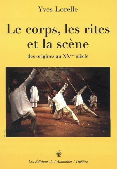 Le corps, les rites et la scène : des origines au XXe siècle