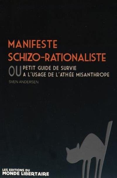 Manifeste schizo-rationaliste ou Petit guide de survie à l'usage de l'athée misanthrope