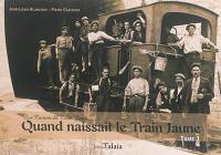 Les carnets du train jaune. Vol. 1. Quand naissait le train jaune