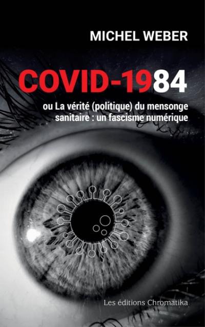 Covid-1984 ou La vérité (politique) du mensonge sanitaire : un fascisme numérique