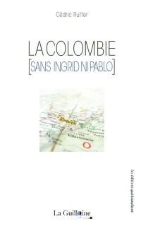 La Colombie (sans Ingrid ni Pablo) : un récit de voyage