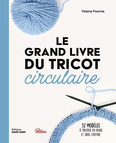 Le grand livre du tricot circulaire : 32 modèles à tricoter en rond et sans couture