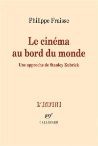 Le cinéma au bord du monde : une approche de Stanley Kubrick