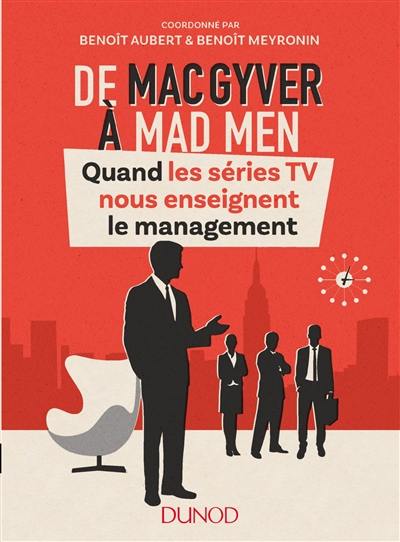 De MacGyver à Mad Men : quand les séries TV nous enseignent le management