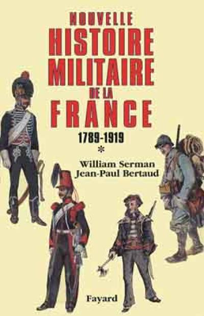 Nouvelle histoire militaire de la France. Vol. 1. De la révolution à 1918