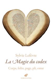 La magie du codex : corps, folio, page, pli, coeur