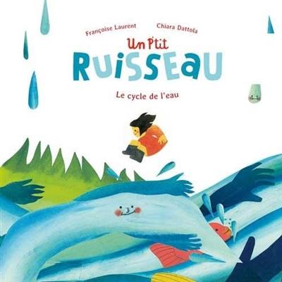 Un p'tit ruisseau : le cycle de l'eau Un p'tit ruisseau : le cycle de l'eau