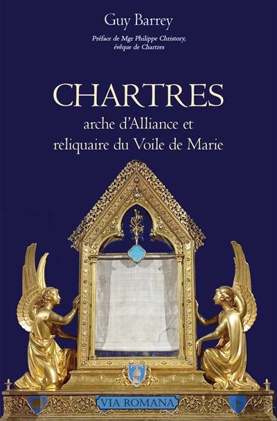 Chartres : arche d'alliance et reliquaire du voile de Marie