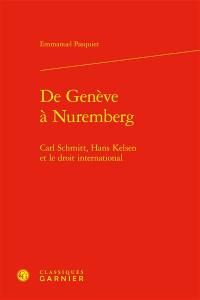 De Genève à Nuremberg : Carl Schmitt, Hans Kelsen et le droit international