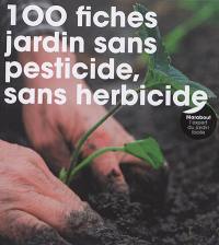 100 fiches pour un jardin sans pesticide, sans herbicide