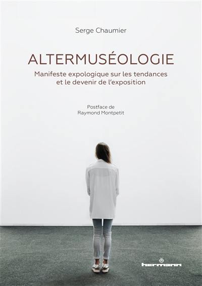 Altermuséologie : manifeste expologique sur les tendances et le devenir de l'exposition