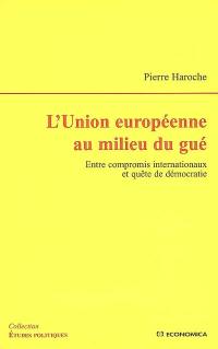 L'Union européenne au milieu du gué : entre compromis internationaux et quête de démocratie